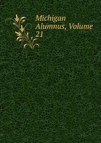 Michigan Alumnus, Volume 21