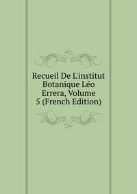 Recueil De L'institut Botanique L?o Errera, Volume 5 (French Edition)