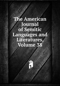 The American Journal of Semitic Languages and Literatures, Volume 38