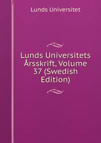 Lunds Universitets Arsskrift, Volume 37 (Swedish Edition)