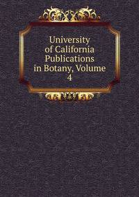 University of California Publications in Botany, Volume 4