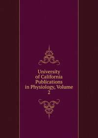 University of California Publications in Physiology, Volume 2