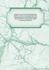 Arbeiten Aus Dem Neurologischen Institut (Osterr. Interakademisches Zentralinstitut Fur Hinforschung) an Der Wiener Universitat, Issue 9 (German Edition)