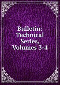 Bulletin: Technical Series, Volumes 3-4