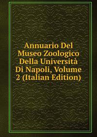 Annuario Del Museo Zoologico Della Universita Di Napoli, Volume 2 (Italian Edition)