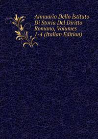 Annuario Dello Istituto Di Storia Del Diritto Romano, Volumes 1-4 (Italian Edition)