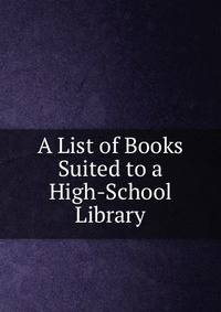 A List of Books Suited to a High-School Library