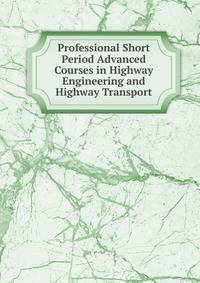Professional Short Period Advanced Courses in Highway Engineering and Highway Transport