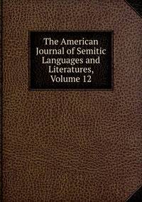 The American Journal of Semitic Languages and Literatures, Volume 12