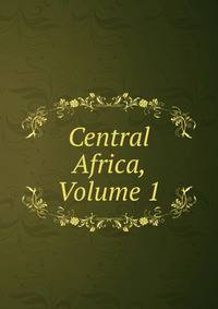 Central Africa, Volume 1