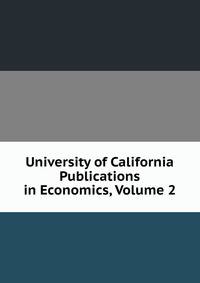 University of California Publications in Economics, Volume 2