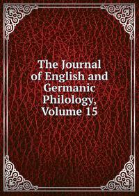 The Journal of English and Germanic Philology, Volume 15