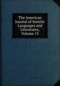 The American Journal of Semitic Languages and Literatures, Volume 13