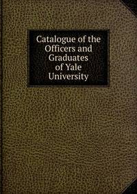 Catalogue of the Officers and Graduates of Yale University