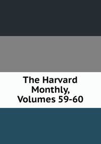 The Harvard Monthly, Volumes 59-60