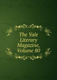 The Yale Literary Magazine, Volume 80