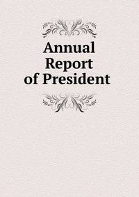 Annual Report of President .
