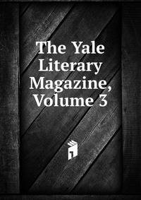 The Yale Literary Magazine, Volume 3