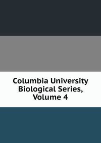 Columbia University Biological Series, Volume 4