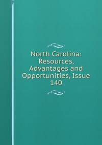 North Carolina: Resources, Advantages and Opportunities, Issue 140