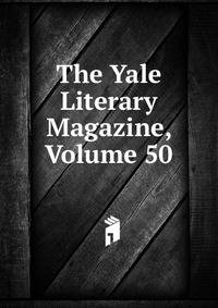 The Yale Literary Magazine, Volume 50