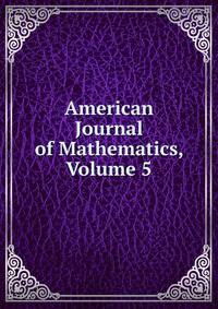 American Journal of Mathematics, Volume 5