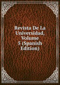 Revista De La Universidad, Volume 5 (Spanish Edition)
