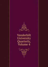 Vanderbilt University Quarterly, Volume 4