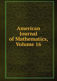 American Journal of Mathematics, Volume 16