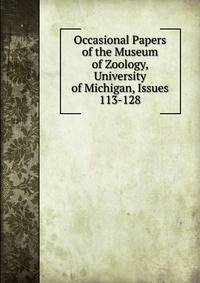 Occasional Papers of the Museum of Zoology, University of Michigan, Issues 113-128