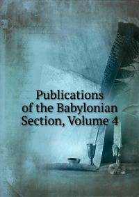 Publications of the Babylonian Section, Volume 4
