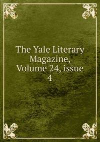 The Yale Literary Magazine, Volume 24, issue 4