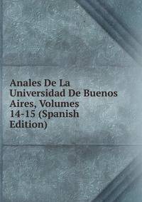 Anales De La Universidad De Buenos Aires, Volumes 14-15 (Spanish Edition)