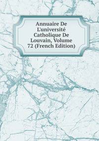 Annuaire De L'universit? Catholique De Louvain, Volume 72 (French Edition)