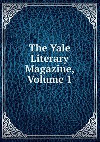 The Yale Literary Magazine, Volume 1
