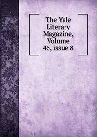 The Yale Literary Magazine, Volume 45, issue 8