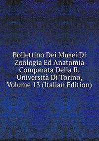 Bollettino Dei Musei Di Zoologia Ed Anatomia Comparata Della R. Universita Di Torino, Volume 13 (Italian Edition)