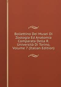 Bollettino Dei Musei Di Zoologia Ed Anatomia Comparata Della R. Universita Di Torino, Volume 7 (Italian Edition)