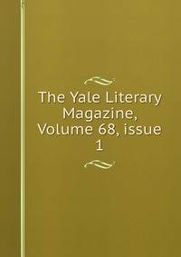 The Yale Literary Magazine, Volume 68, issue 1