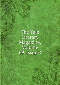 The Yale Literary Magazine, Volume 69, issue 8