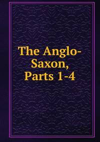 The Anglo-Saxon, Parts 1-4
