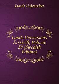 Lunds Universitets Arsskrift, Volume 38 (Swedish Edition)