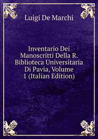 Inventario Dei Manoscritti Della R. Biblioteca Universitaria Di Pavia, Volume 1 (Italian Edition)