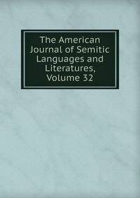 The American Journal of Semitic Languages and Literatures, Volume 32