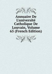 Annuaire De L'universit? Catholique De Louvain, Volume 65 (French Edition)