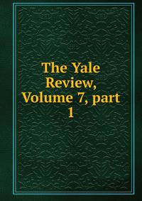 The Yale Review, Volume 7, part 1