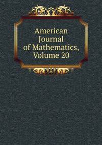American Journal of Mathematics, Volume 20