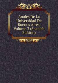 Anales De La Universidad De Buenos Aires, Volume 3 (Spanish Edition)
