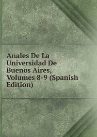 Anales De La Universidad De Buenos Aires, Volumes 8-9 (Spanish Edition)