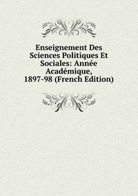 Enseignement Des Sciences Politiques Et Sociales: Annee Academique, 1897-98 (French Edition)